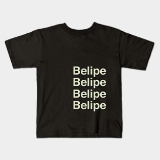 Belipe Belipe Belipe Belipe Kids T-Shirt